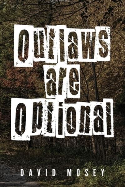 Outlaws are Optional: Book IV of the Cruickshank Chronicles - David Mosey - Books - Author Reputation Press, LLC - 9798885142274 - June 15, 2022