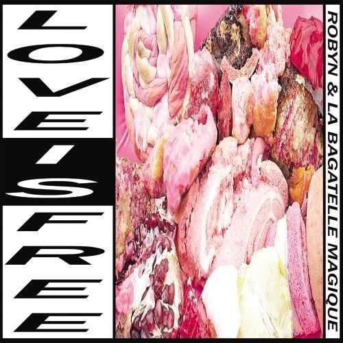 Love Is Free - Robyn & La Bagatelle Magique - Musikk - ISCB - 0602547491275 - 7. august 2015