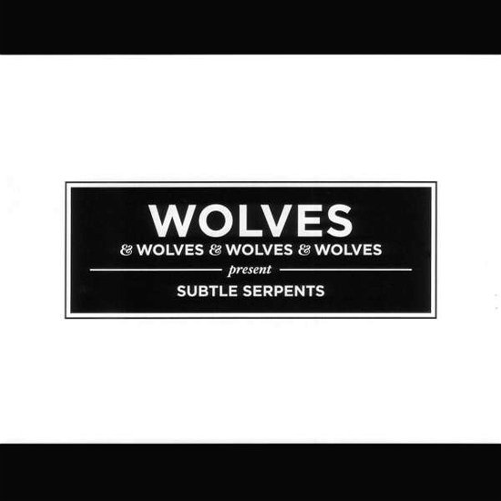 Cover for Wolves &amp; Wolves &amp; Wolves &amp; Wolves · Subtle Serpents (CD) (2015)