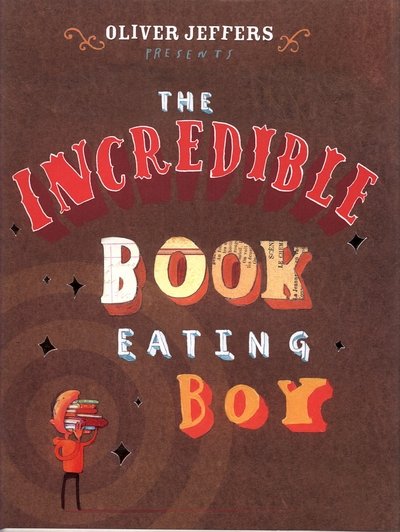 Cover for Oliver Jeffers · The Incredible Book Eating Boy (Innbunden bok) (2006)