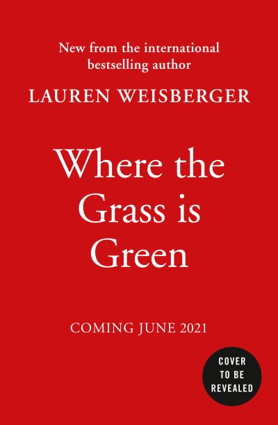 Cover for Lauren Weisberger · Where the Grass Is Green (Hardcover Book) (2021)