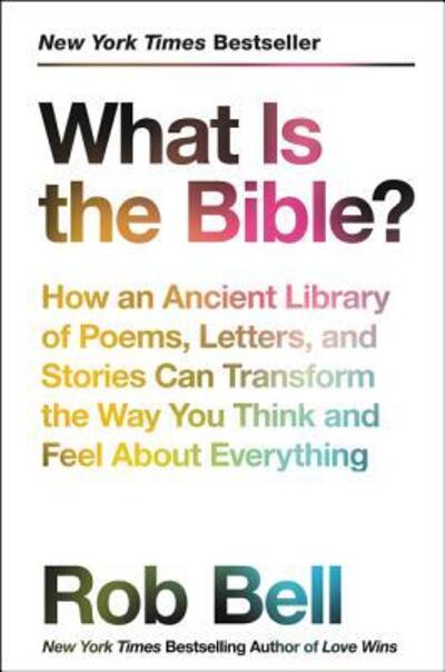 Cover for Rob Bell · What Is the Bible?: How an Ancient Library of Poems, Letters, and Stories Can Transform the Way You Think and Feel About Everything (Paperback Book) (2019)