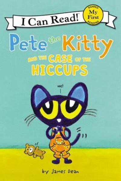 Pete the Kitty and the Case of the Hiccups - My First I Can Read - James Dean - Books - HarperCollins - 9780062868275 - December 31, 2018