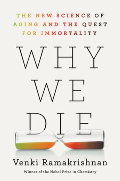 Why We Die: The New Science of Aging and the Quest for Immortality - Venki Ramakrishnan - Books - HarperCollins - 9780063113275 - March 19, 2024