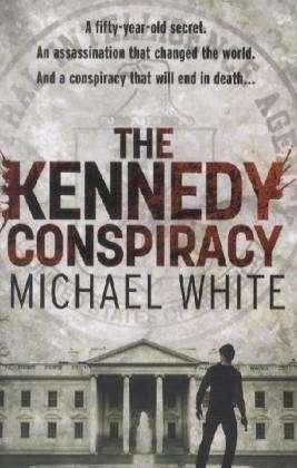 Cover for Michael White · The Kennedy Conspiracy: a fast-paced, all-action conspiracy thriller that will have you on the edge of your seat… (Paperback Book) (2012)
