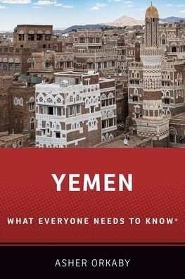 Cover for Orkaby, Asher (Associate Research Scholar, Associate Research Scholar, Princeton University's Transregional Institute) · Yemen: What Everyone Needs to Know® - What Everyone Needs to Know (Paperback Bog) (2020)