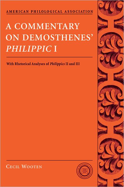 Cover for Wooten, Cecil (Professor of Classics, Professor of Classics, University of North Carolina at Chapel Hill) · A Commentary on Demosthenes' Philippic I: with Rhetorical Analysis of Philippics II and III - Society for Classical Studies Texts &amp; Commentaries (Paperback Book) (2008)