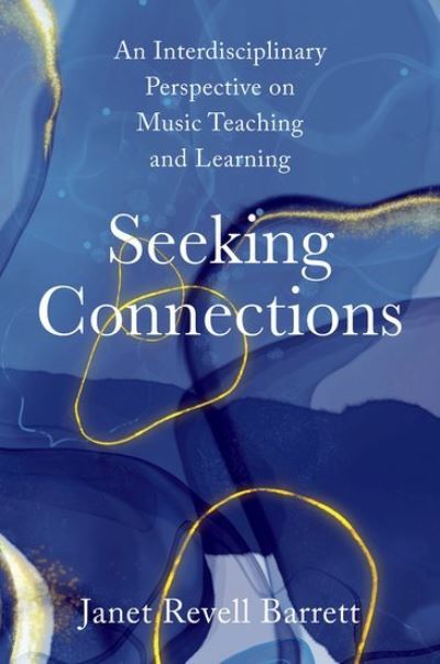 Cover for Barrett, Janet Revell (Marilyn Pflederer Zimmerman Endowed Chair Emerita, Marilyn Pflederer Zimmerman Endowed Chair Emerita, University of Illinois at Urbana-Champaign) · Seeking Connections: An Interdisciplinary Perspective on Music Teaching and Learning (Hardcover Book) (2023)