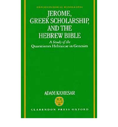 Cover for Kamesar, Adam (Associate Professor of Judaeo-Hellenistic Literature, Associate Professor of Judaeo-Hellenistic Literature, Hebrew Union College, Cincinnati) · Jerome, Greek Scholarship, and the Hebrew Bible: A Study of the Quaestiones Hebraicae in Genesim - Oxford Classical Monographs (Hardcover Book) (1993)