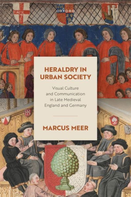 Cover for Meer · Heraldry in Urban Society: Visual Culture and Communication in Late Medieval England and Germany - Oxford Studies in Medieval European History (Innbunden bok) (2024)