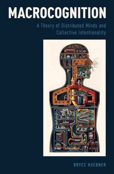 Cover for Huebner, Bryce (Associate Professor of Philosophy, Associate Professor of Philosophy, Georgetown University, Washington, DC, USA) · Macrocognition: A Theory of Distributed Minds and Collective Intentionality (Hardcover Book) (2014)