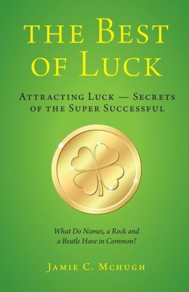 The Best of Luck - Jamie C McHugh - Kirjat - Independently Published - 9780228501275 - sunnuntai 14. lokakuuta 2018