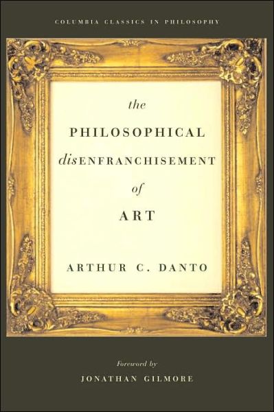 The Philosophical Disenfranchisement of Art - Arthur C. Danto - Books - Columbia University Press - 9780231132275 - December 14, 2004