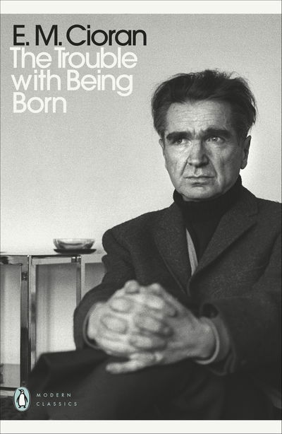 Cover for E. M. Cioran · The Trouble With Being Born - Penguin Modern Classics (Paperback Bog) (2020)