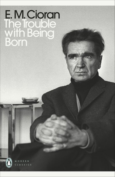 Cover for E. M. Cioran · The Trouble With Being Born - Penguin Modern Classics (Pocketbok) (2020)