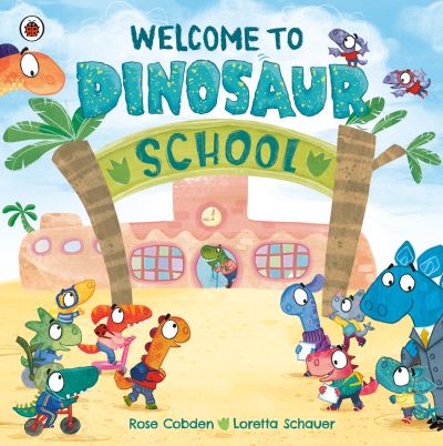 Welcome to Dinosaur School - Rose Cobden - Books - Penguin Books, Limited - 9780241607275 - June 20, 2023