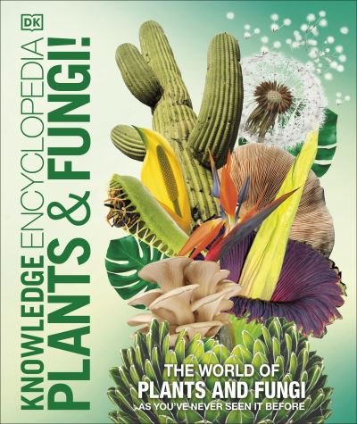 Cover for Dk · Knowledge Encyclopedia Plants and Fungi!: Our Growing World as You've Never Seen It Before - DK Knowledge Encyclopedias (Inbunden Bok) (2023)