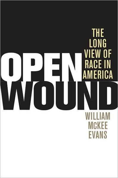 Cover for William McKee Evans · Open Wound: The Long View of Race in America (Hardcover Book) [1st edition] (2009)