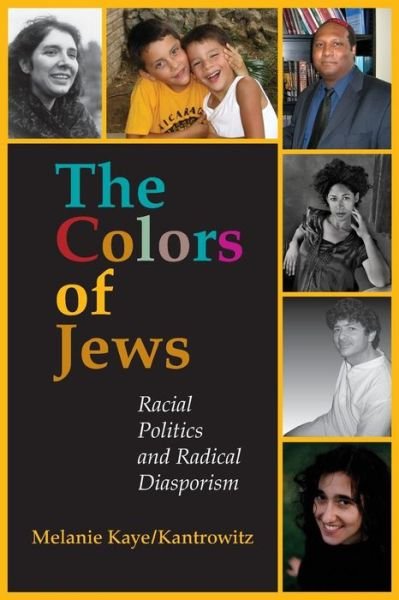 Cover for Kaye / Kantrowitz, Melanie · The Colors of Jews: Racial Politics and Radical Diasporism (Paperback Book) [Annotated edition] (2007)
