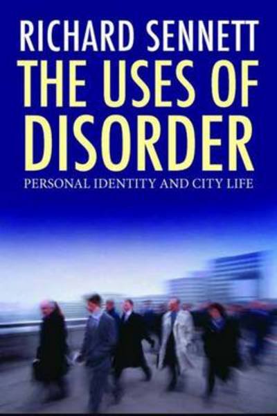 Cover for Richard Sennett · The Uses of Disorder: Personal Identity and City Life (Paperback Bog) [UK edition] (2008)