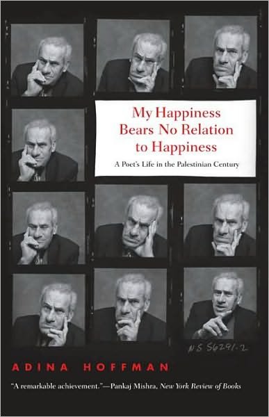Cover for Adina Hoffman · My Happiness Bears No Relation to Happiness: A Poet's Life in the Palestinian Century (Taschenbuch) (2010)