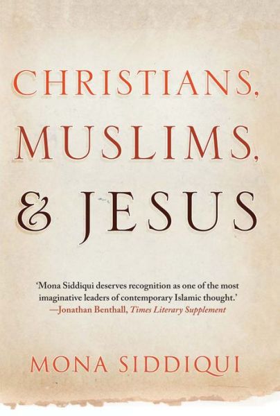 Cover for Mona Siddiqui · Christians, Muslims, and Jesus (Paperback Book) (2014)