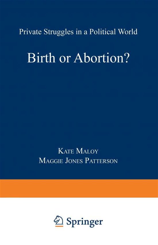 Cover for Kate Maloy · Birth or Abortion?: Private Struggles in a Political World (Paperback Book) [Softcover reprint of the original 1st ed. 1992 edition] (1992)