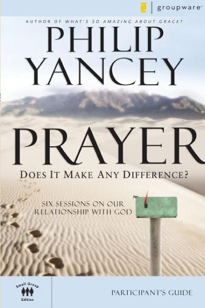 Prayer Participant's Guide: Six Sessions on Our Relationship with God - Philip Yancey - Books - Zondervan - 9780310275275 - September 9, 2007