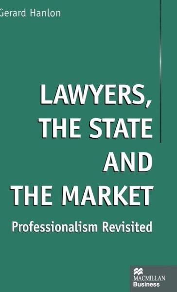 Cover for Gerard Hanlon · Lawyers, the State and the Market: Professionalism Revisited (Hardcover Book) (1998)