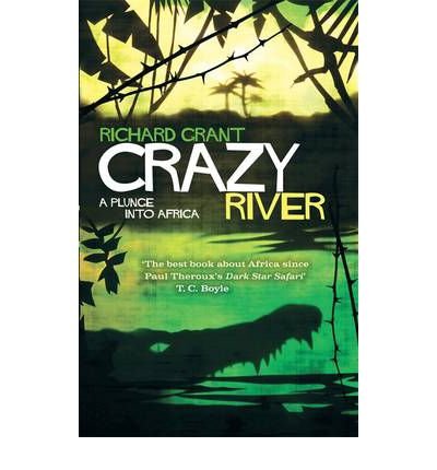 Cover for Richard Grant · Crazy River: A Plunge into Africa (Taschenbuch) (2013)