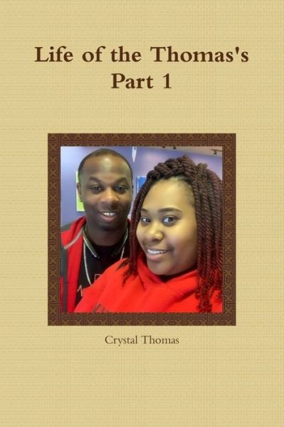 Life of the Thomas's Part 1 - Crystal Thomas - Books - Lulu.com - 9780359869275 - August 21, 2019