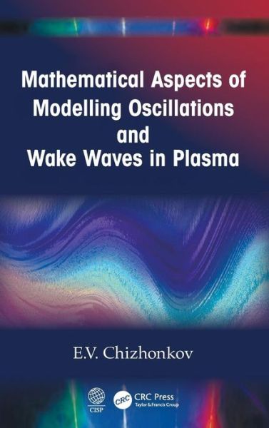 Cover for Chizhonkov, E.V. (Lomonosov Moscow State University, Moscow, RU) · Mathematical Aspects of Modelling Oscillations and Wake Waves in Plasma (Hardcover Book) (2019)