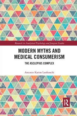 Cover for Lanfranchi, Antonio (University Hospital L. Sacco, Milan) · Modern Myths and Medical Consumerism: The Asclepius Complex - Research in Analytical Psychology and Jungian Studies (Paperback Book) (2019)