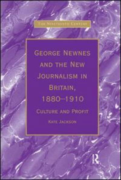 Cover for Kate Jackson · George Newnes and the New Journalism in Britain, 1880–1910: Culture and Profit - The Nineteenth Century Series (Pocketbok) (2019)