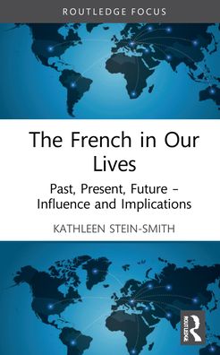 Cover for Kathleen Stein-Smith · The French in Our Lives: Past, Present, Future -- Influence and Implications (Hardcover Book) (2021)