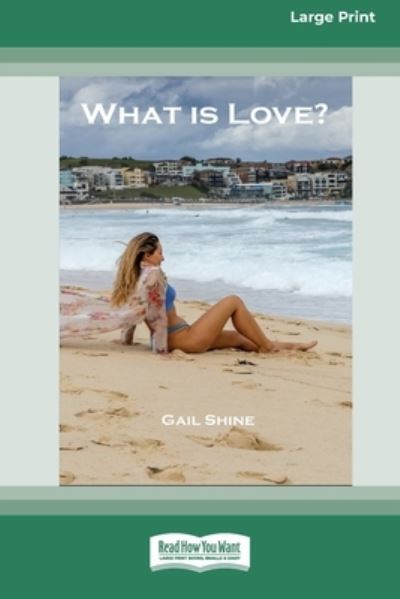 Cover for Gail Shine · What Is Love? [Large Print 16pt] (Book) (2021)