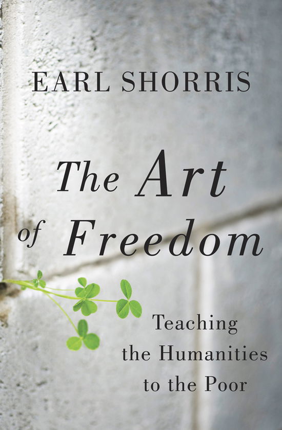 The Art of Freedom: Teaching the Humanities to the Poor - Earl Shorris - Books - WW Norton & Co - 9780393081275 - February 18, 2013