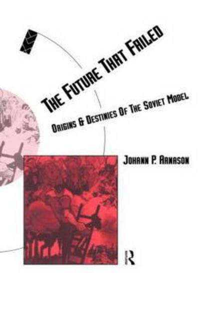 Cover for Johann P. Arnason · The Future That Failed: Origins and Destinies of the Soviet Model - Social Futures (Paperback Book) (1993)