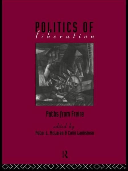 Cover for Mclaren, Peter (University of California, Los Angeles, Usa) · The Politics of Liberation: Paths from Freire (Pocketbok) (1994)