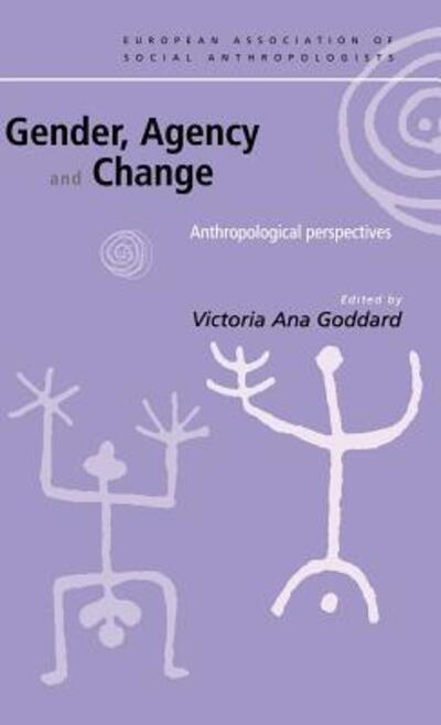 Cover for Victoria Goddard · Gender, Agency and Change: Anthropological Perspectives - European Association of Social Anthropologists (Hardcover Book) (2000)