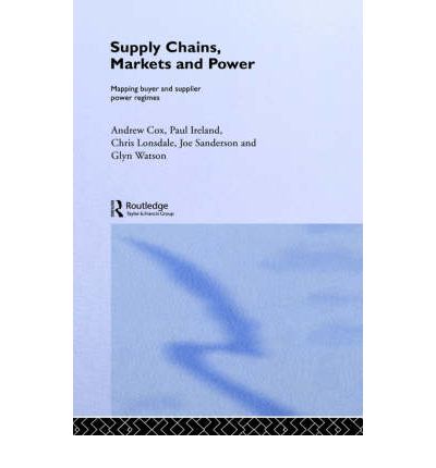 Cover for Andrew Cox · Supply Chains, Markets and Power: Managing Buyer and Supplier Power Regimes - Routledge Studies in Business Organizations and Networks (Hardcover Book) (2001)