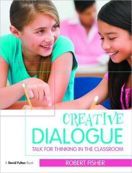 Creative Dialogue: Talk for Thinking in the Classroom - Fisher, Robert (Professor of Education, Brunel University, UK) - Bøger - Taylor & Francis Ltd - 9780415497275 - June 29, 2009