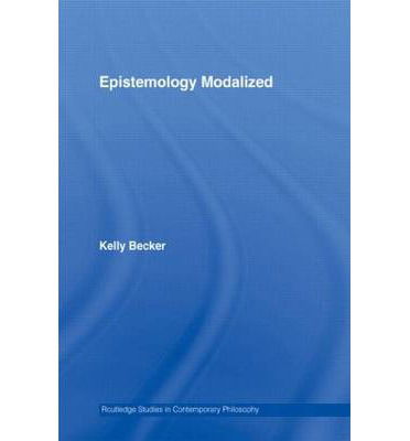 Cover for Becker, Kelly (University of New Mexico, USA) · Epistemology Modalized - Routledge Studies in Contemporary Philosophy (Paperback Book) (2012)