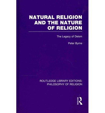Cover for Byrne, Peter (Kings College London, UK) · Natural Religion and the Nature of Religion: The Legacy of Deism - Routledge Library Editions: Philosophy of Religion (Hardcover bog) (2013)
