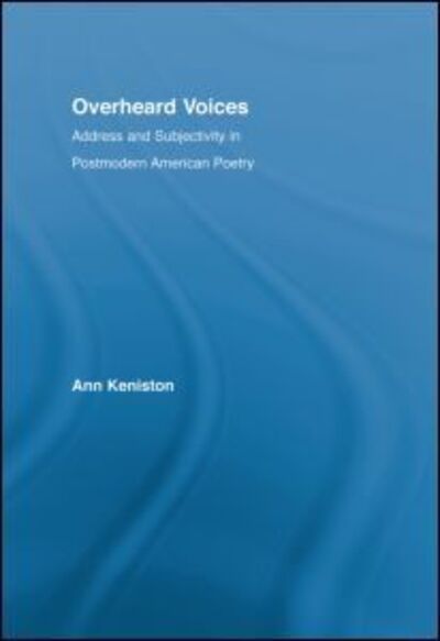 Cover for Ann Keniston · Overheard Voices: Address and Subjectivity in Postmodern American Poetry - Literary Criticism and Cultural Theory (Hardcover Book) (2006)