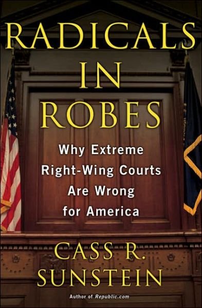 Radicals in Robes - Cass Sunstein - Books - Basic Books - 9780465083275 - December 5, 2006