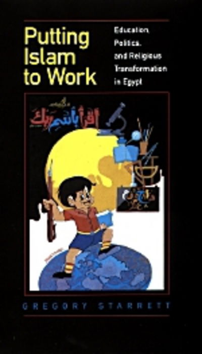 Cover for Gregory Starrett · Putting Islam to Work: Education, Politics, and Religious Transformation in Egypt - Comparative Studies on Muslim Societies (Paperback Book) (1998)