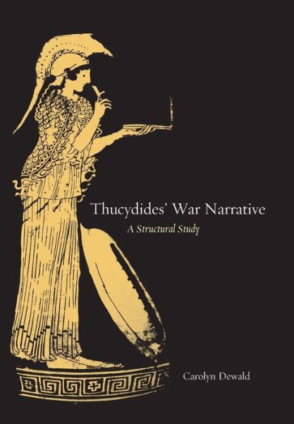 Cover for Carolyn Dewald · Thucydides' War Narrative: A Structural Study (Hardcover Book) (2006)