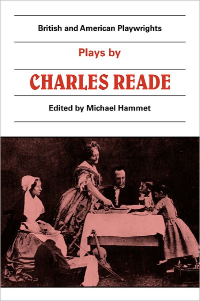 Cover for Charles Reade · Plays by Charles Reade: Masks and Faces, The Courier of Lyons, It is Never too Late to Mend - British and American Playwrights 15 Volume Paperback Set (Paperback Book) (1986)