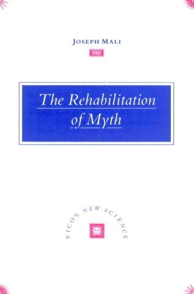 Cover for Mali, Joseph (Tel-Aviv University) · The Rehabilitation of Myth: Vico's 'New Science' (Paperback Book) (2002)